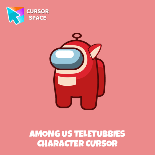 Among Us Teletubbies Character cursor pointer cursor